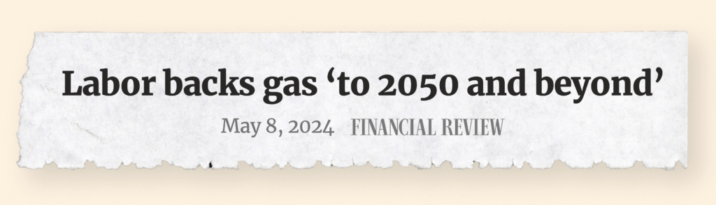 Labor backs gas 'to 2050 and beyond' - May 8, 2024 FINANCIAL REVIEW