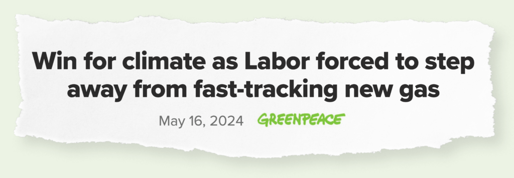 Win for climate as Labor forced to step away from fast-tracking new gas
– May 16, 2024 GREENPEACE